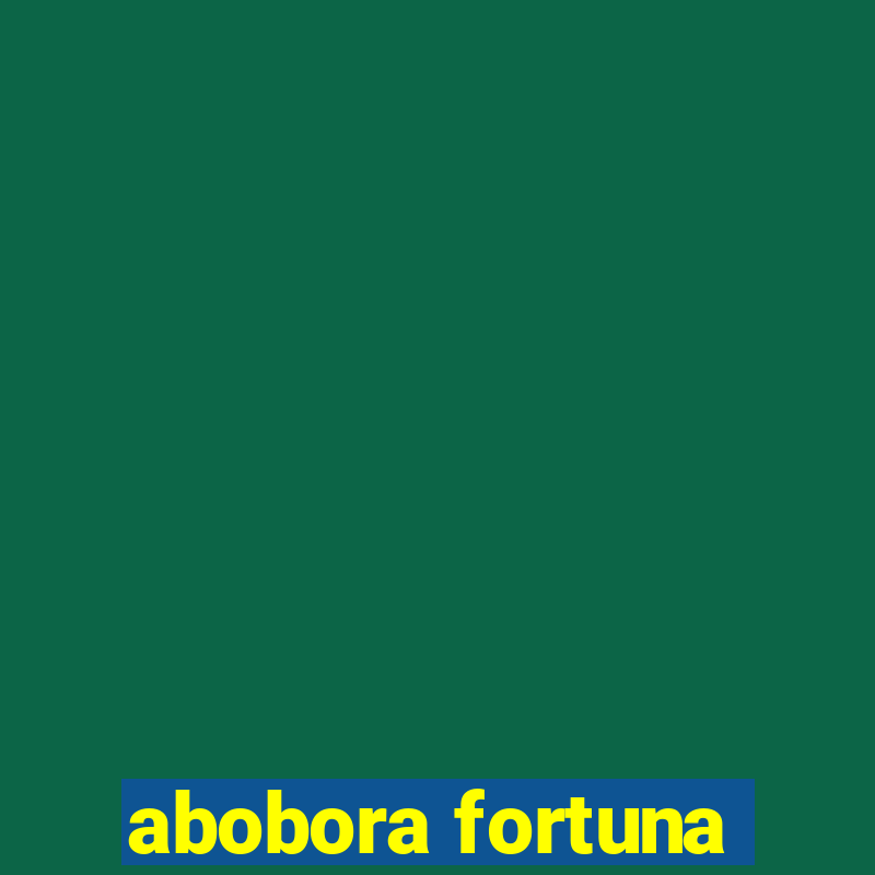 abobora fortuna